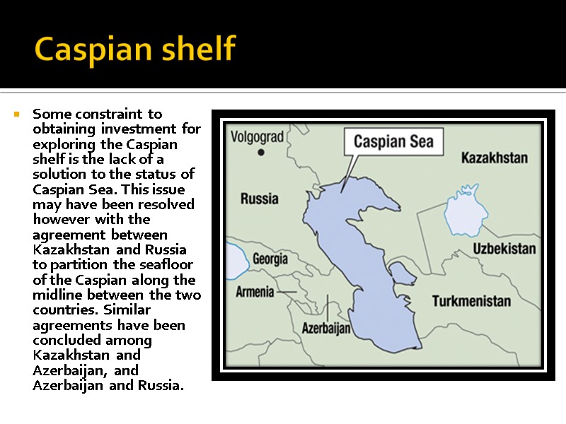 Caspian shelf  Some constraint to obtaining investment for exploring the Caspian shelf is